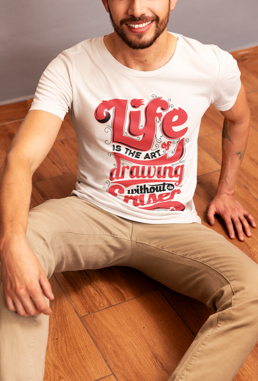 Life is the art of drawing without eraser - T-Shirt - Man & Women - Premium Quality